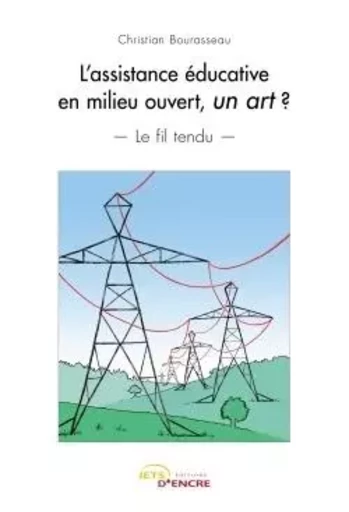 L'assistance éducative en milieu ouvert, un art ? - Christian Bourasseau - JETS ENCRE