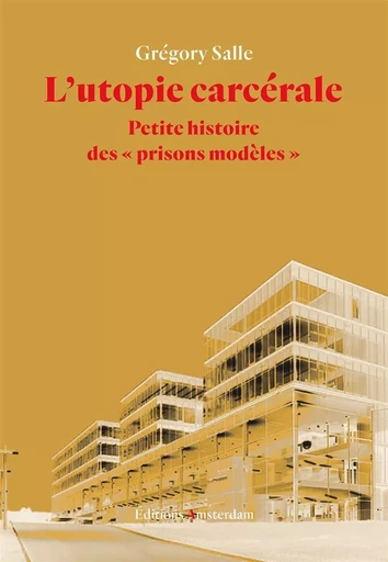 L' Utopie carcérale - Gregory Salle - Amsterdam