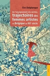 De l'enseignement à la carrière, trajectoires des femmes artistes en Belgique au XXe siècle