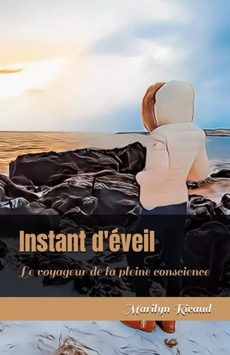 Instant d'éveil - Collection : Le voyageur de la pleine conscience - Marilyn Ricaud - EDITIONS BDSV