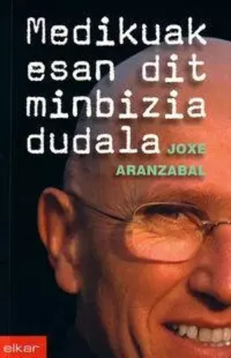 MEDIKUAK ESAN DIT MINBIZIA DUDALA -  ARANZABAL, JOXE - ELKAR