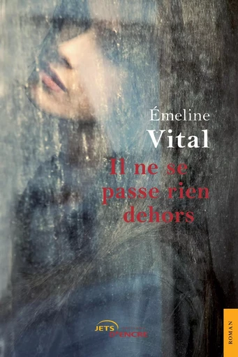 Il ne se passe rien dehors - Emeline Vital - JETS ENCRE