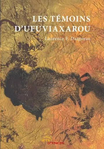 Les Témoins d'Ufuviaxarou - Laurence F. Daigneau - JETS ENCRE