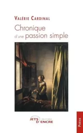 Chronique d'une passion simple - Valérie Cardinal - JETS ENCRE