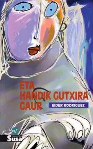 ETA HANDIK GUTXIRA GAUR -  RODRIGUEZ, EIDER - SUSA