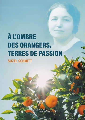 À l'ombre des orangers, terres de passion - Suzel SCHMITT - BAUDELAIRE