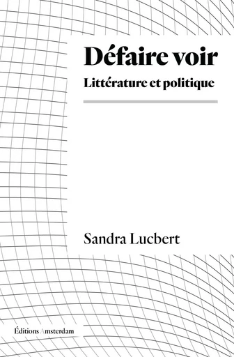 Défaire voir - Sandra Lucbert - Amsterdam