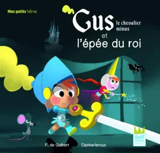 Gus le chevalier minus et l'épée du roi - Françoise de Guibert - Gulf stream Editeur