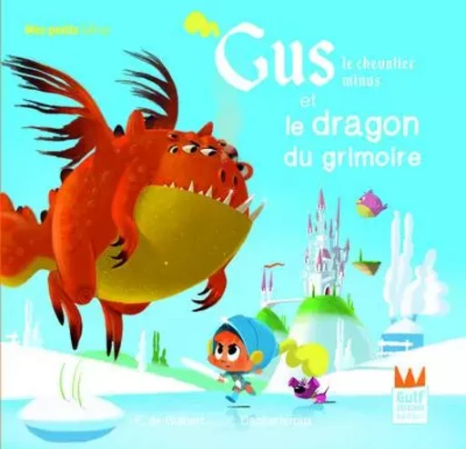 Gus le chevalier minus et le dragon du grimoire - Françoise de Guibert - Gulf stream Editeur