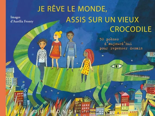 JE REVE LE MONDE, ASSIS SUR UN VIEUX CROCODILE -  Collectif - RUE DU MONDE