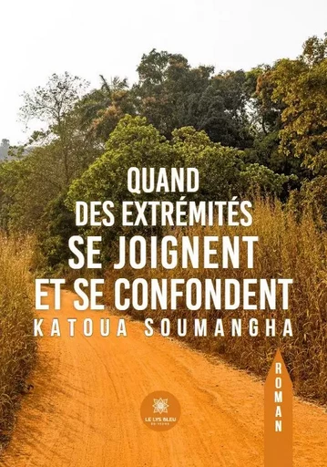 Quand des extrémités se joignent et se confondent - Katoua Soumangha - LE LYS BLEU