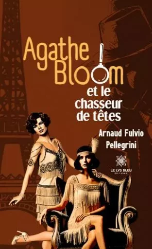 Agathe Bloom et le chasseur de têtes - Arnaud Fulvio Pellegrini - LE LYS BLEU