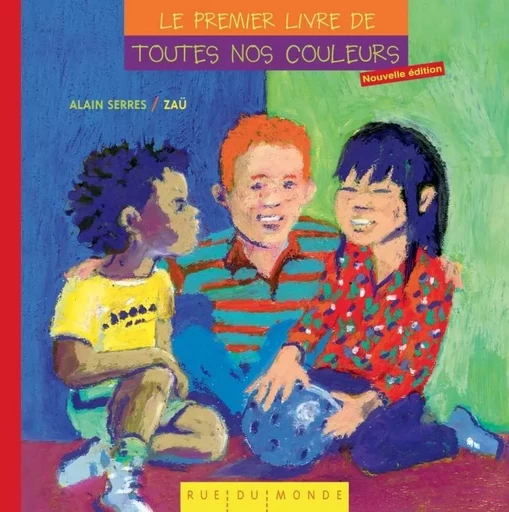 LE PREMIER LIVRE DE TOUTES NOS COULEURS édition 2012 - Alain SERRES - RUE DU MONDE