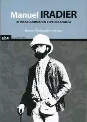 MANUEL IRADIER - AFRIKAKO ARIMAREN ESPLORATZAILEA -  OLASAGASTI AIESTARAN - ELKAR