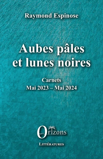 Aubes pâles et lunes noires -  Espinose raymond - Editions Orizons