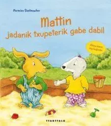 MATTIN JADANIK TXUPETERIK GABE DABIL