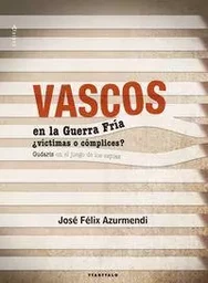 VASCOS EN LA GUERRA FRIA  VICTIMAS O COMPLICES?