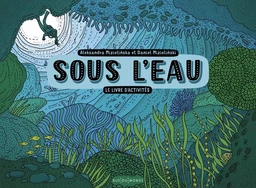 Sous l'eau - Le livre d'activités