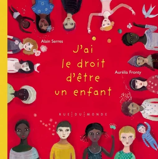 J'AI LE DROIT D'ETRE UN ENFANT - Alain SERRES, Aurélia Fronty - RUE DU MONDE