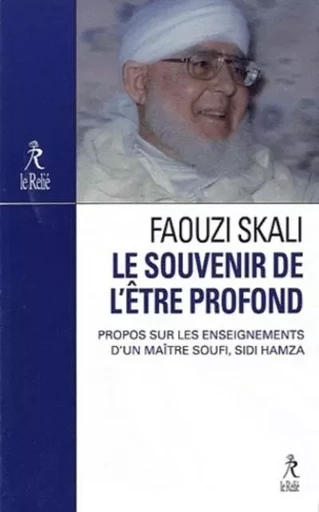 Le souvenir de l'être profond - Propos sur l'enseignement du maître soufi Sidi Hamza - Faouzi Skali - Relié