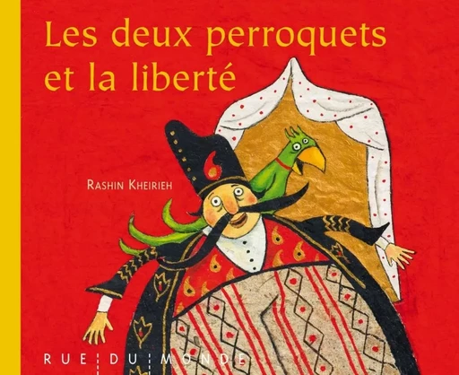 LES DEUX PERROQUETS ET LA LIBERTE - Rashin KHEIRIEH - RUE DU MONDE