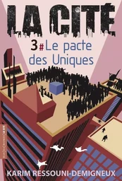 LA CITE 3 - LE PACTE DES UNIQUES