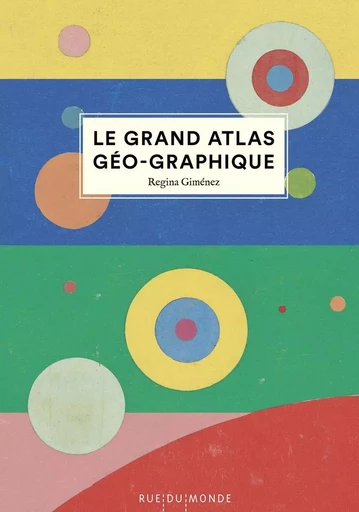 Le grand atlas géo-graphique - Regina GIMÉNEZ - RUE DU MONDE