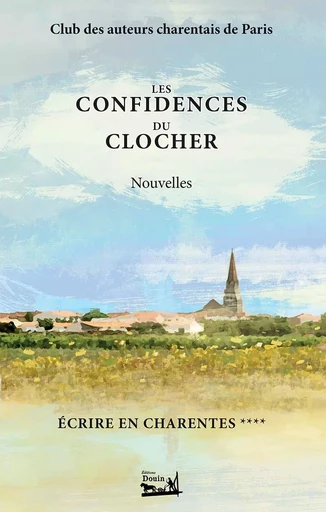 Écrire en Charentes - Tome 4 - Les confidences du clocher - Nouvelles -  Collectif - DOUIN