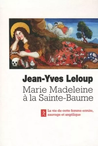 Marie-madeleine a la sainte-baume - La sainte femme, ermite, sauvage et angélique, en Provence - Jean-Yves Leloup - Relié