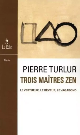 Trois maîtres zen - Pierre Turlur - Relié