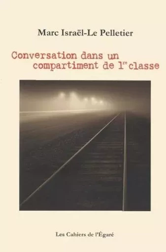 Conversation dans un compartiment de 1re classe - Marc Israël Le Pelletier - Cahiers de l'Egaré