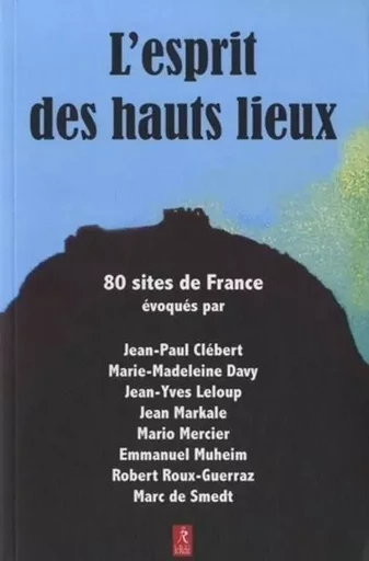 L'esprit des hauts lieux - 80 sites de France - Jean-Paul Clébert, Marie Madeleine Davy, Jean-Yves Leloup, Jean Markale, Mario Mercier, Emmanuel Muheim, Robert Roux-Guerraz, Marc de Smedt - Relié