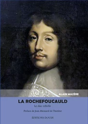 LA ROCHEFOUCAULD. Le duc rebelle.