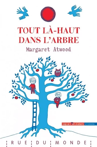 TOUT LA-HAUT DANS L'ARBRE - Margaret Atwood - RUE DU MONDE