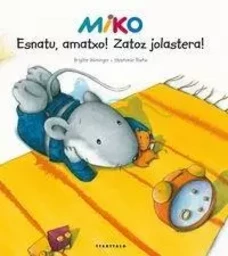 ESNATU, AMATXO! ZATOZ JOLASTERA!