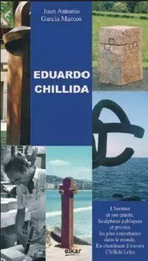 Eduardo Chillida, l'homme et son oeuvre - un carrefour dans l'espace, Chillida-Leku -  - ELKAR