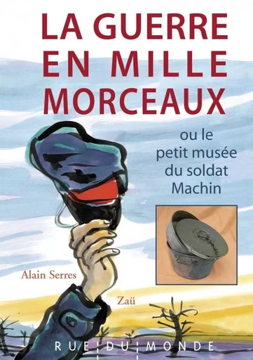 LA GUERRE EN MILLE MORCEAUX - Alain SERRES - RUE DU MONDE