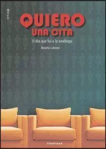 QUIERO UNA CITA - EL DIA QUE FUI A LA SEXOLOGA -  LABAIEN ALONSO, BEGO - TTARTTALO