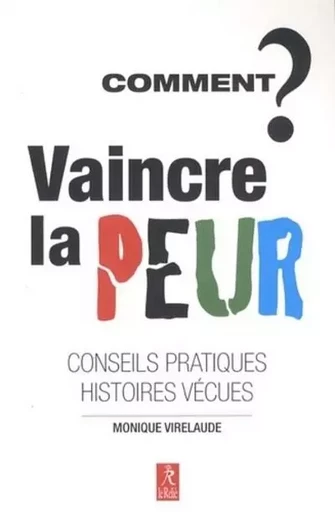 Comment vaincre la peur ? - Monique Virelaude - Relié