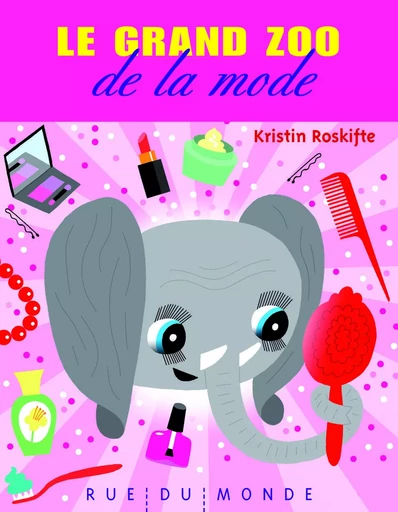 LE GRAND ZOO DE LA MODE - Kristin Roskifte - RUE DU MONDE