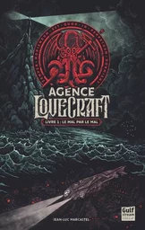 L'Agence Lovecraft - tome 1 Le mal par le mal