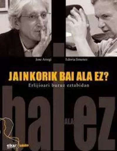 JAINKORIK BAI ALA EZ ? - ERLIJIOARI BURUZ EZTABAIDAN -  ARREGI, JOXE - ELKAR