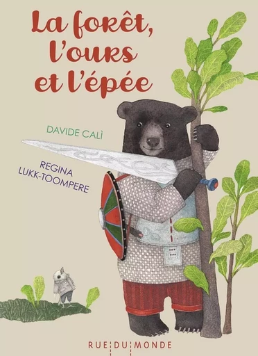 La forêt, l'ours et l'épée - Davide Cali - RUE DU MONDE