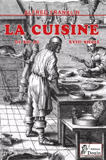 Alfred FRANKLIN - La vie privée d'autrefois - LA CUISINE - Alfred Franklin - DOUIN