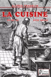 Alfred FRANKLIN - La vie privée d'autrefois - LA CUISINE