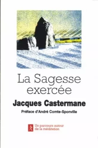 La sagesse exercée - Jacques Castermane - Relié