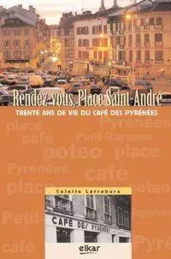 Rendez-vous, place Saint-André - trente ans de vie du café des Pyrénées -  - ELKAR