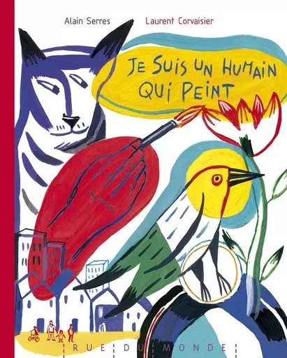 JE SUIS UN HUMAIN QUI PEINT carnet et crayon offert - Alain SERRES, Laurent Corvaisier - RUE DU MONDE