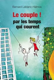 Le couple... par les temps qui courent - Mode d'emploi