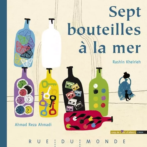 SEPT BOUTEILLES A LA MER - Ahmad Reza AHMADI, Rashin KHEIRIEH - RUE DU MONDE